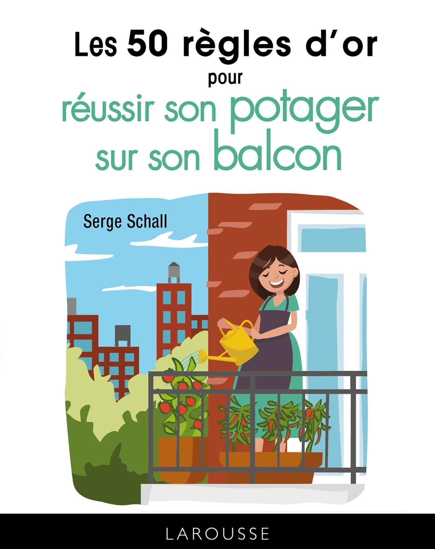 Les 50 règles d'or pour réussir son potager sur son balcon - Serge Schall - 2019